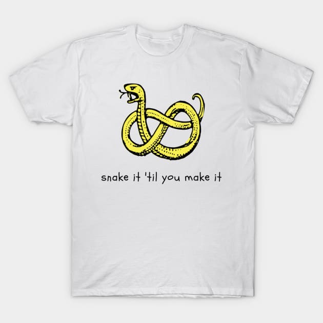 Snake it Til You Make It T-Shirt by NoColorDesigns